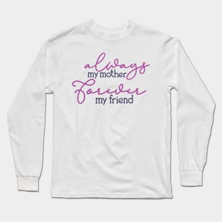 Always My Mother, Forever My Friend Long Sleeve T-Shirt